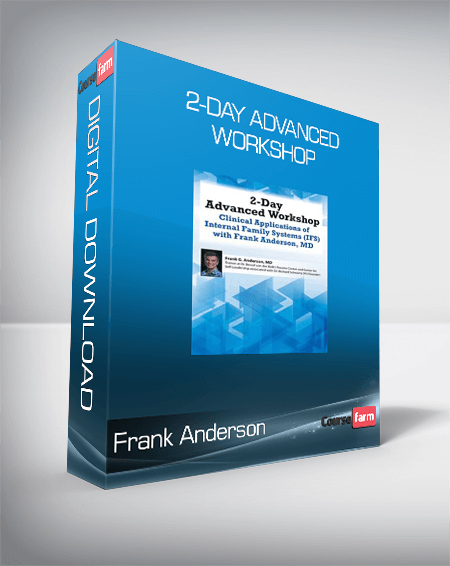 Frank Anderson - 2-Day Advanced Workshop - Clinical Applications of Internal Family Systems (IFS) with Frank Anderson MD