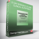 George Haarman - 2 Day Intensive Course - Clinical Supervision - Providing Effective Supervision, Navigating Ethical Issues and Managing Risk