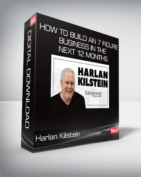 Harlan Kilstein - How to Build An 7 Figure Business in The Next 12 Months