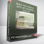 IPS Mastermind - Build Your Brand with VIP Facebook Groups