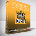 James Lee - Affiliate Site Empire - A Complete Traffic & Monetization System
