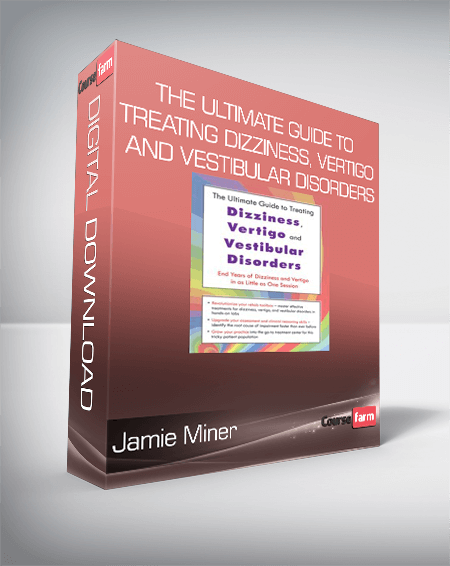 Jamie Miner - The Ultimate Guide to Treating Dizziness, Vertigo, and Vestibular Disorders