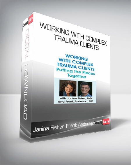 Janina Fisher, Frank Anderson - Working with Complex Trauma Clients