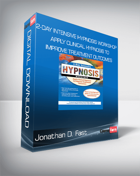Jonathan D. Fast - 2-Day Intensive Hypnosis Workshop - Apply Clinical Hypnosis to Improve Treatment Outcomes