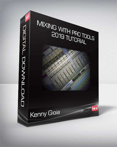 Kenny Gioia - Mixing with Pro Tools 2019 TUTORiAL