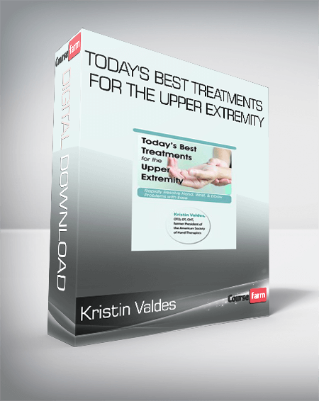 Kristin Valdes - Today's Best Treatments for the Upper Extremity