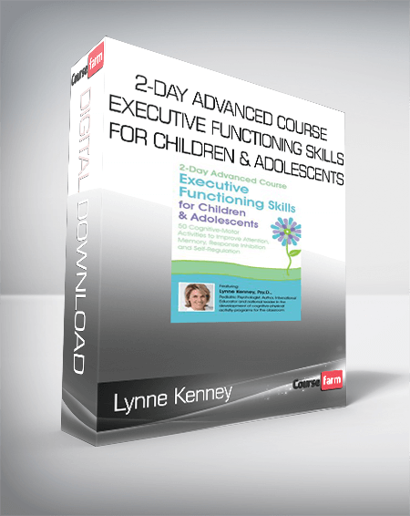 Lynne Kenney - 2-Day Advanced Course - Executive Functioning Skills for Children & Adolescents - 50 Cognitive-Motor Activities to Improve Attention, Memory, Response Inhibition and Self-Regulation