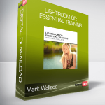 Mark Wallace - Lightroom CC: Essential Training