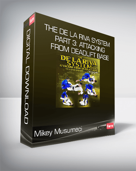 Mikey Musumeci - The De La Riva System Part 3: Attacking From Deadlift Base