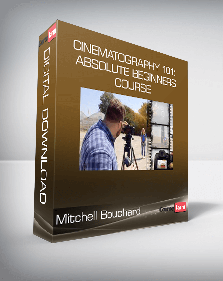 Mitchell Bouchard - Cinematography 101: Absolute Beginners Course
