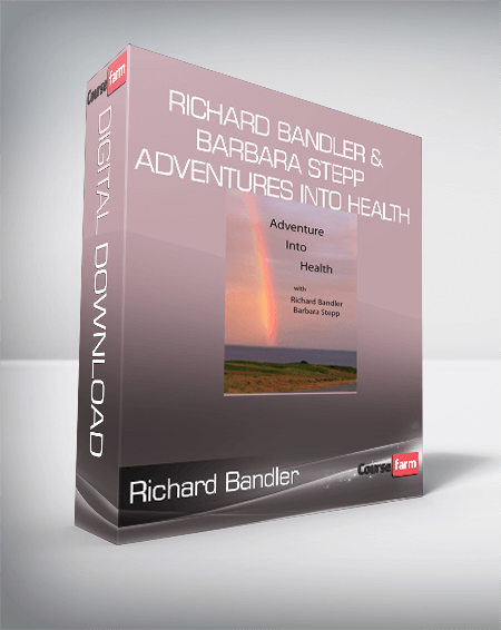 Richard Bandler & Barbara Stepp - Adventures Into Health