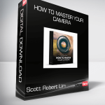 Scott Robert Lim - How to Master Your Camera