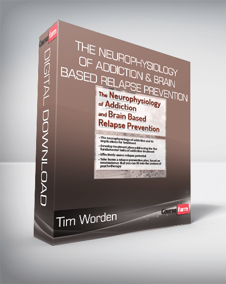 Tim Worden - The Neurophysiology of Addiction & Brain Based Relapse Prevention