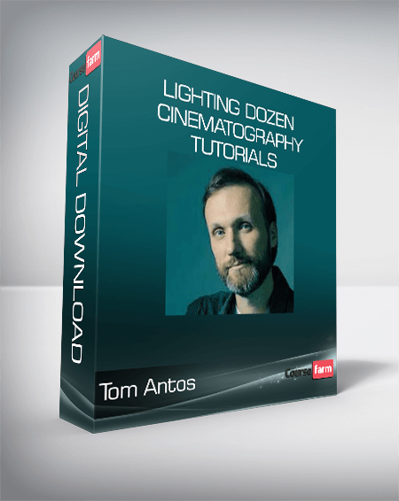 Tom Antos - Lighting Dozen - Cinematography Tutorials
