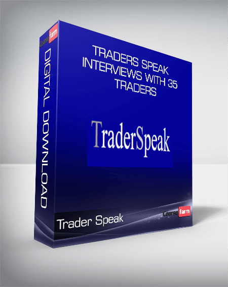 Trader Speak - Traders Speak Interviews with 35 Traders