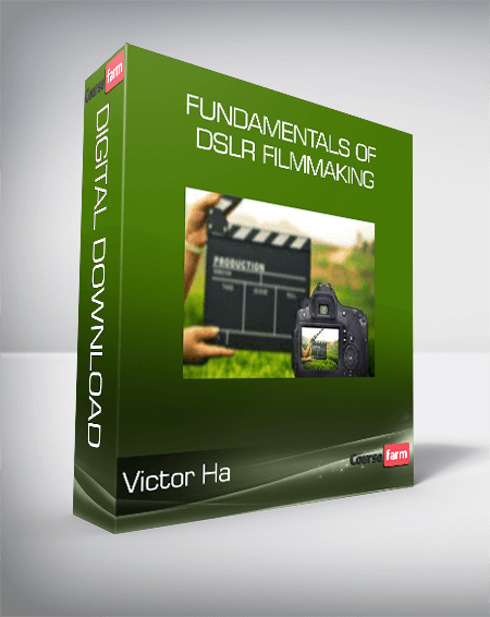 Victor Ha - Fundamentals of DSLR Filmmaking