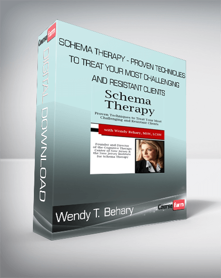 Wendy T. Behary - Schema Therapy - Proven Techniques to Treat Your Most Challenging and Resistant Clients