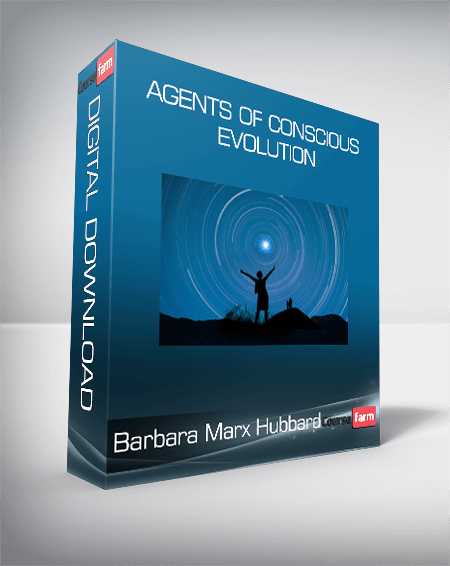Barbara Marx Hubbard – Agents of Conscious Evolution