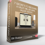Bill Staton - 7 Secrets to Becoming a Multi Millionaire (Audio Book)