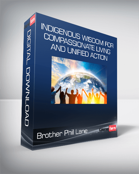Brother Phil Lane - Indigenous Wisdom for Compassionate Living and Unified Action