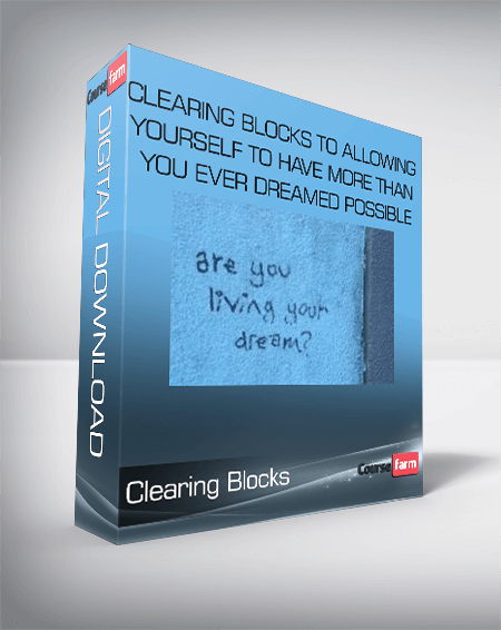 Clearing Blocks to Allowing Yourself to Have More than you Ever Dreamed Possible