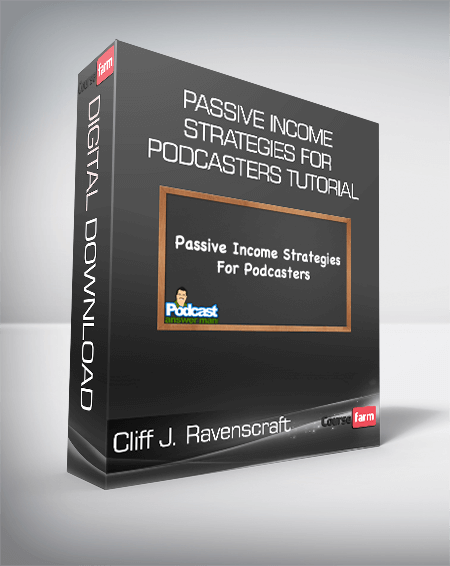 Cliff J. Ravenscraft - Passive Income Strategies For Podcasters Tutorial