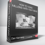 Dan Kennedy - How to Make Millions with Your Ideas