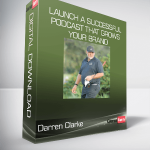 Darren Clarke - Launch a Successful Podcast that Grows Your Brand