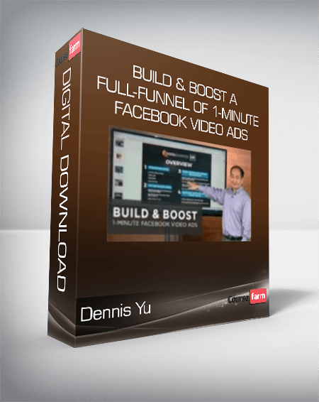 Dennis Yu - Build & Boost A Full-Funnel Of 1-Minute Facebook Video Ads