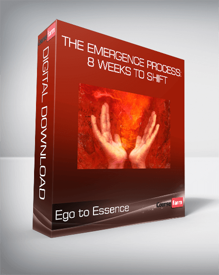 Ego to Essence - The Emergence Process: 8 Weeks to Shift