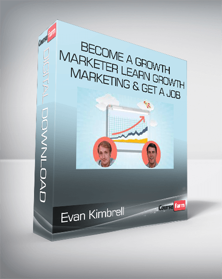 Evan Kimbrell, Justin Mares - Become a Growth Marketer Learn Growth Marketing & Get a Job