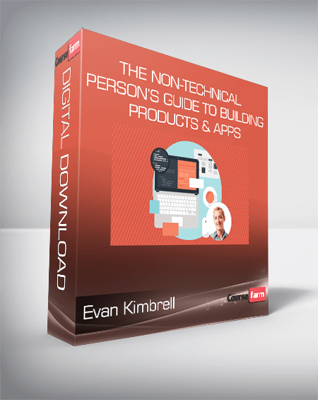 Evan Kimbrell - The Non-Technical Person’s Guide To Building Products & Apps