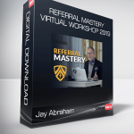 Jay Abraham - Referral Mastery Virtual Workshop 2019