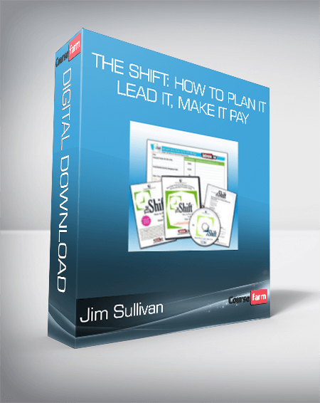 Jim Sullivan - The Shift: How to Plan It, Lead It, Make It Pay