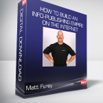 Matt Furey - How To Build An Info-Publishing Empire On The Internet
