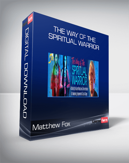 Matthew Fox - The Way of the Spiritual Warrior