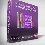 Matthew Fox - Training for Modern Mystics & Prophets