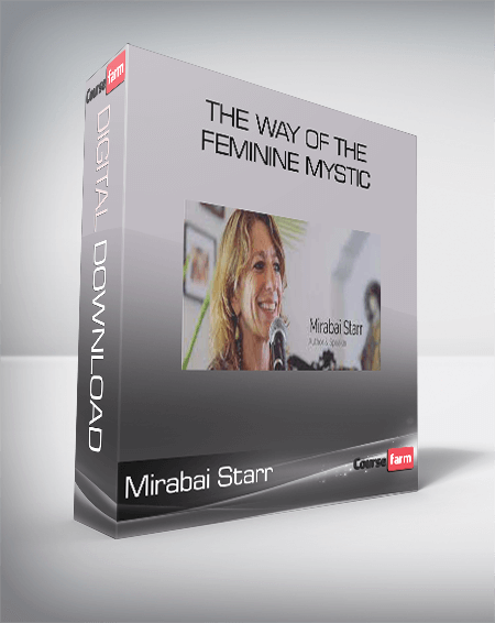 Mirabai Starr - The Way of the Feminine Mystic