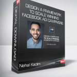 Nehal Kazim - Design a Framework to Scale Winning Facebook Ad Campaigns