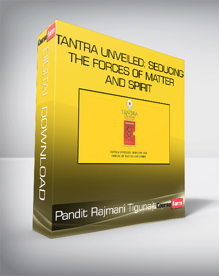 Pandit Rajmani Tigunait - Tantra Unveiled: Seducing the Forces of Matter and Spirit