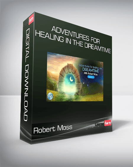 Robert Moss - Adventures for Healing in the Dreamtime