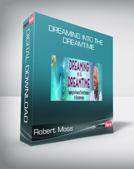 Robert Moss - Dreaming into the Dreamtime