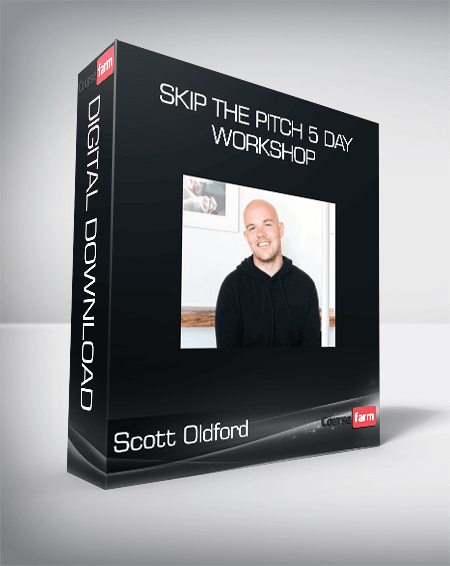 Scott Oldford - Skip The Pitch 5 Day Workshop