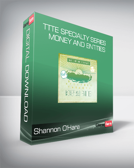 Shannon O'Hara - TTTE Specialty Series - Money and Entities