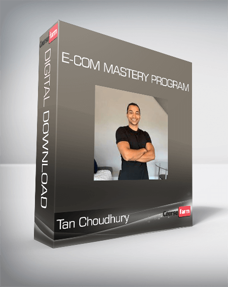 Tan Choudhury - E-Com Mastery Program