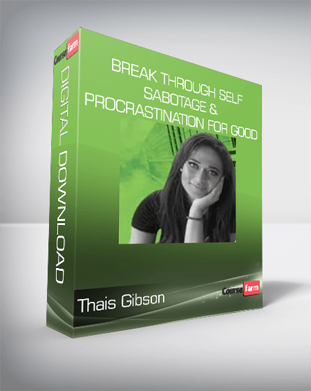 Thais Gibson - Break Through Self-Sabotage & Procrastination For Good