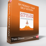 Thais Gibson - Skyrocket Your Self-Esteem