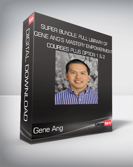 Gene Ang - Super Bundle: Full Library of Gene Ang’s Mastery Empowerment Courses Plus Option 1 & 2