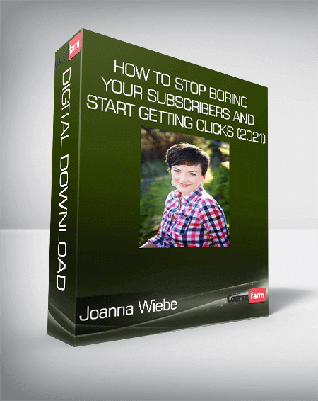 Joanna Wiebe - How to STOP Boring Your Subscribers and START Getting Clicks (2021)