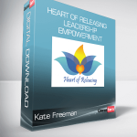 Kate Freeman - Heart Of Releasing - Leadership / Empowerment
